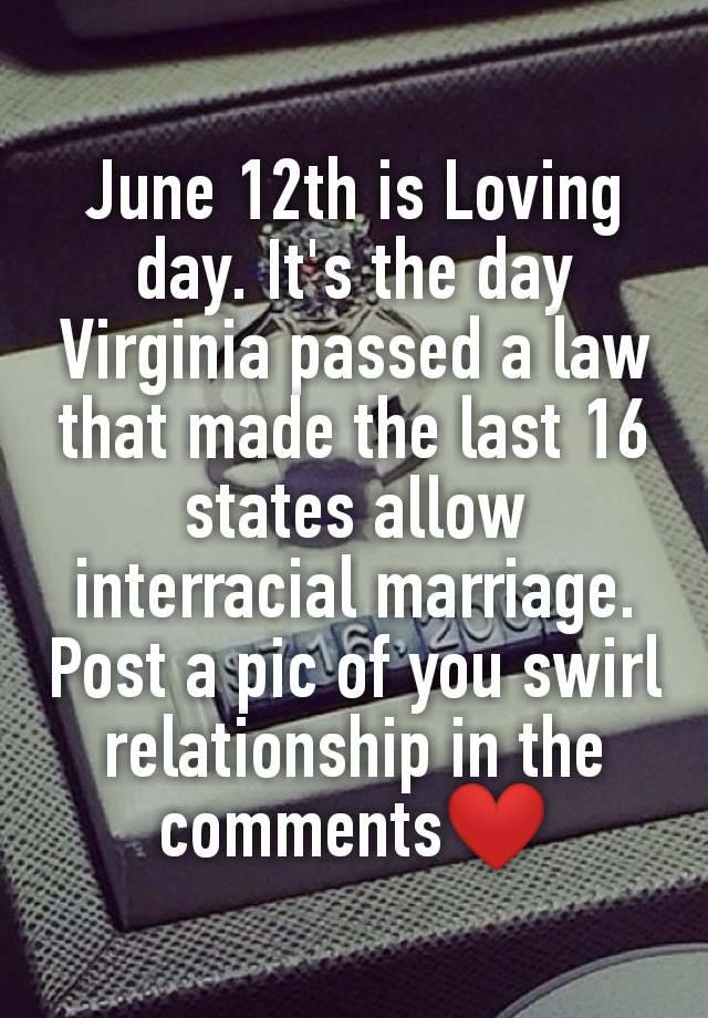 June 12th is Loving day. It's the day Virginia passed a law that made the last 16 states allow interracial marriage. Post a pic of you swirl relationship in the comments❤️