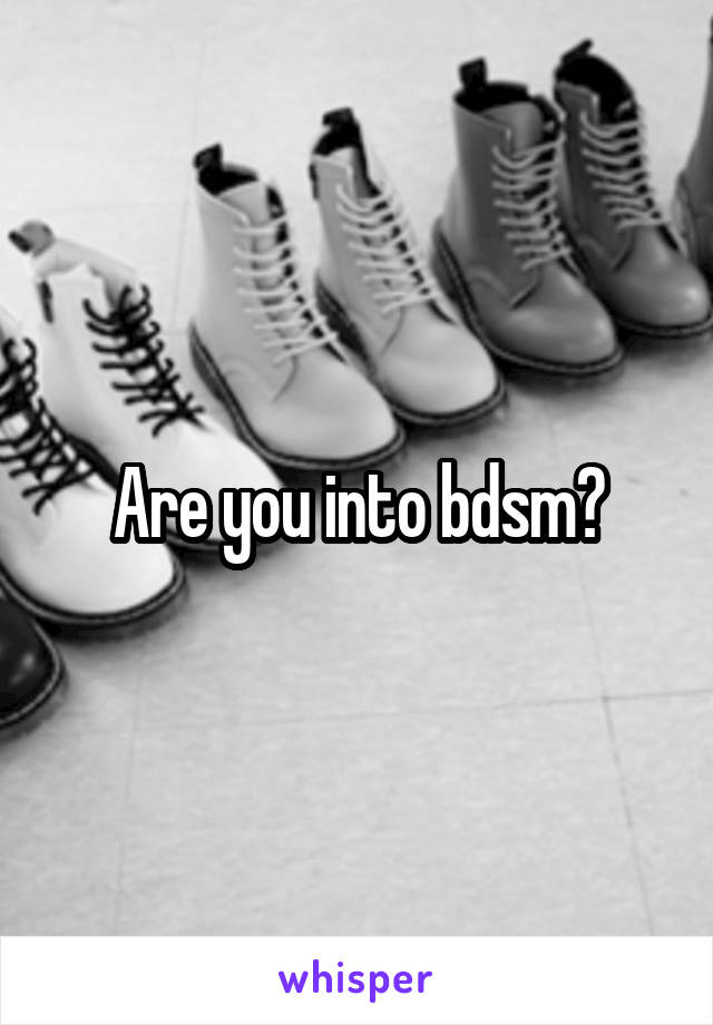 Are you into bdsm?