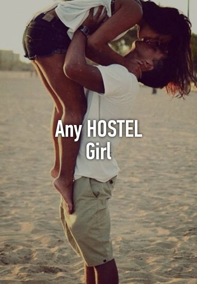 Any HOSTEL
Girl