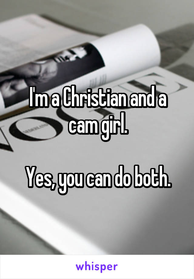 I'm a Christian and a cam girl.

Yes, you can do both.