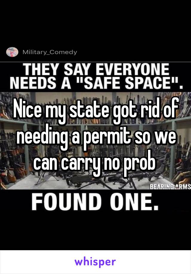 Nice my state got rid of needing a permit so we can carry no prob 