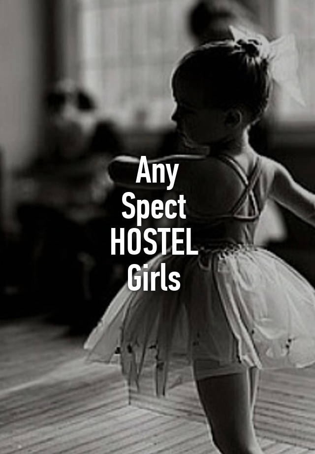 Any
Spect 
HOSTEL 
Girls 