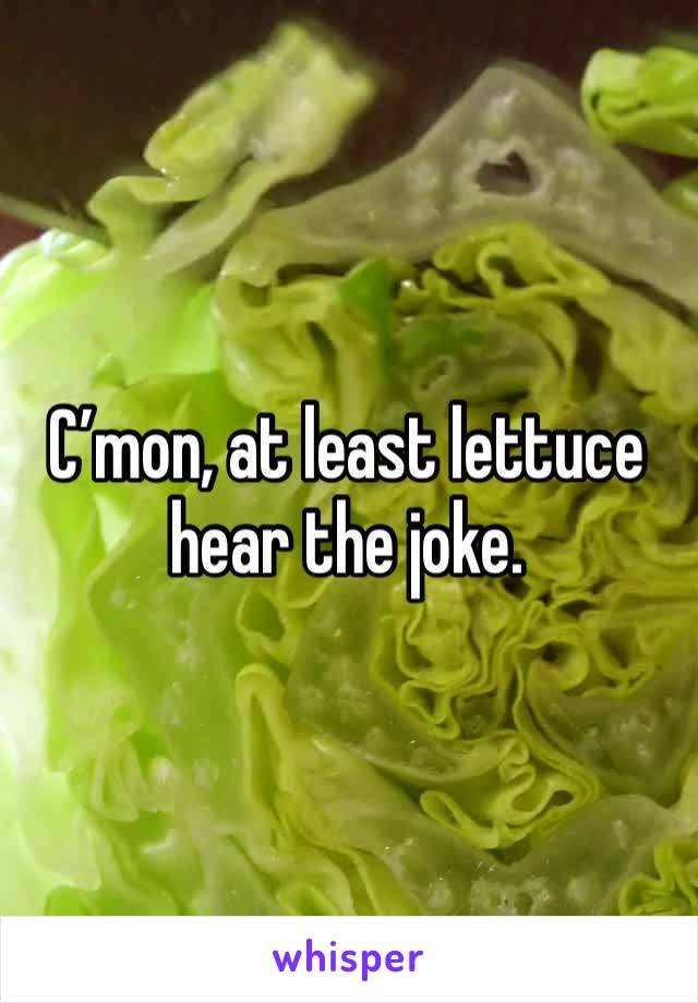 C’mon, at least lettuce hear the joke.