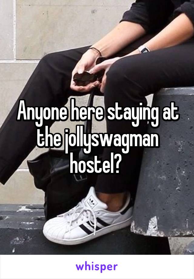 Anyone here staying at the jollyswagman hostel? 