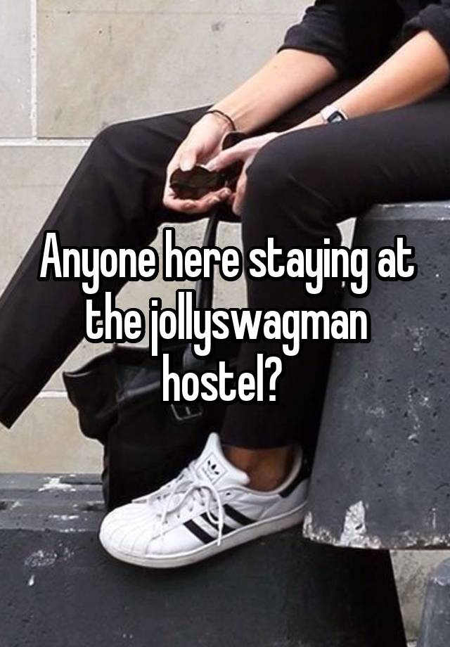 Anyone here staying at the jollyswagman hostel? 