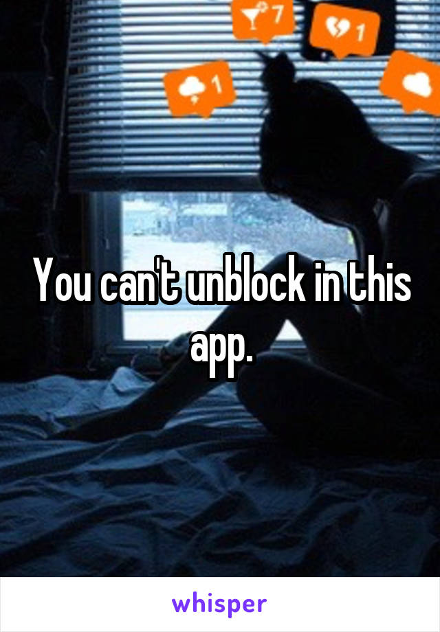 You can't unblock in this app.