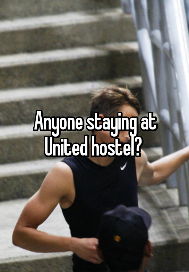 Anyone staying at United hostel? 