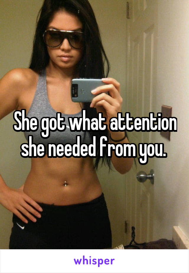 She got what attention she needed from you. 