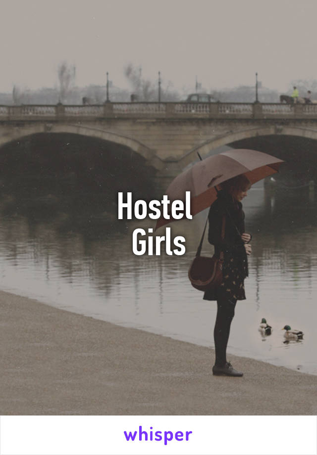 Hostel 
Girls