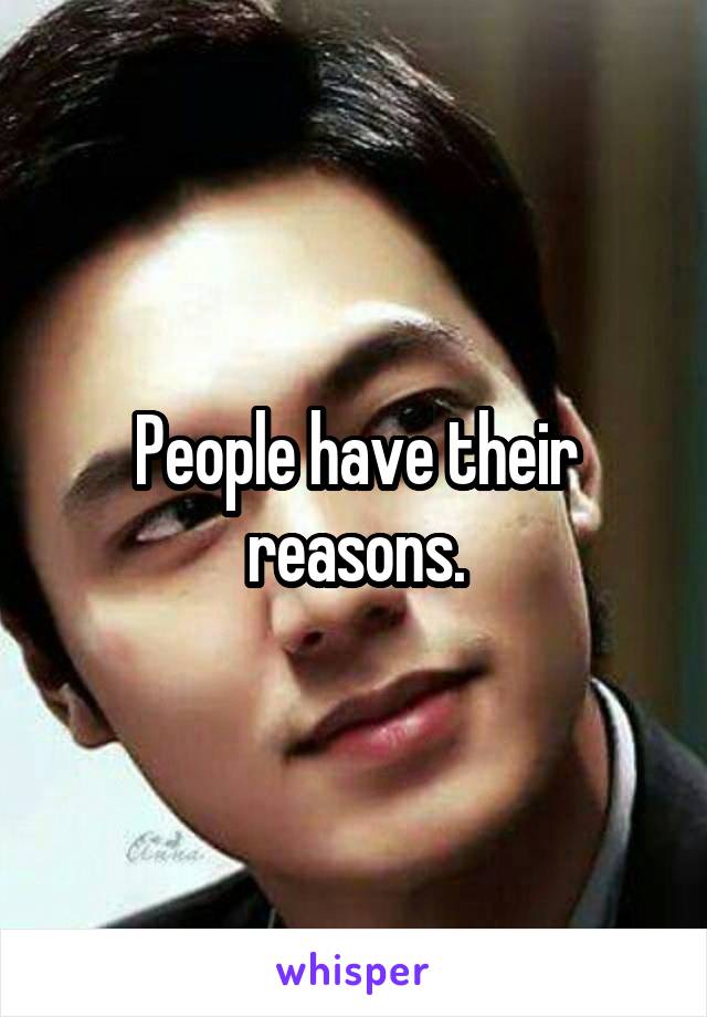 People have their reasons.