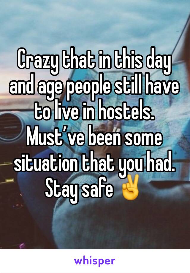 Crazy that in this day and age people still have to live in hostels.
Must’ve been some situation that you had.
Stay safe ✌️