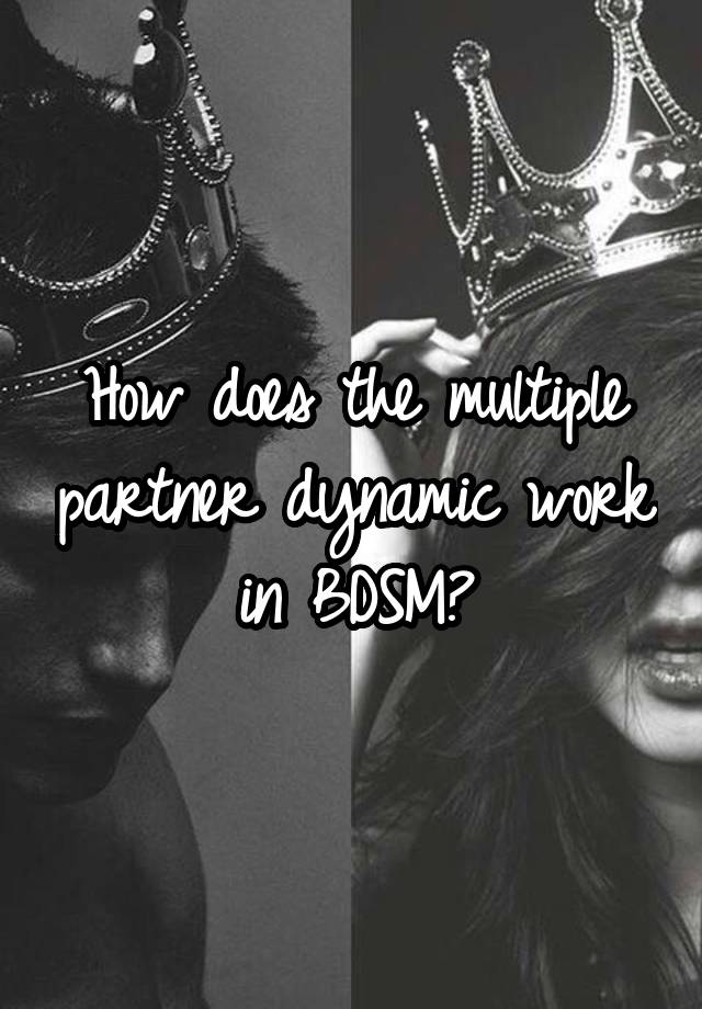 How does the multiple partner dynamic work in BDSM?