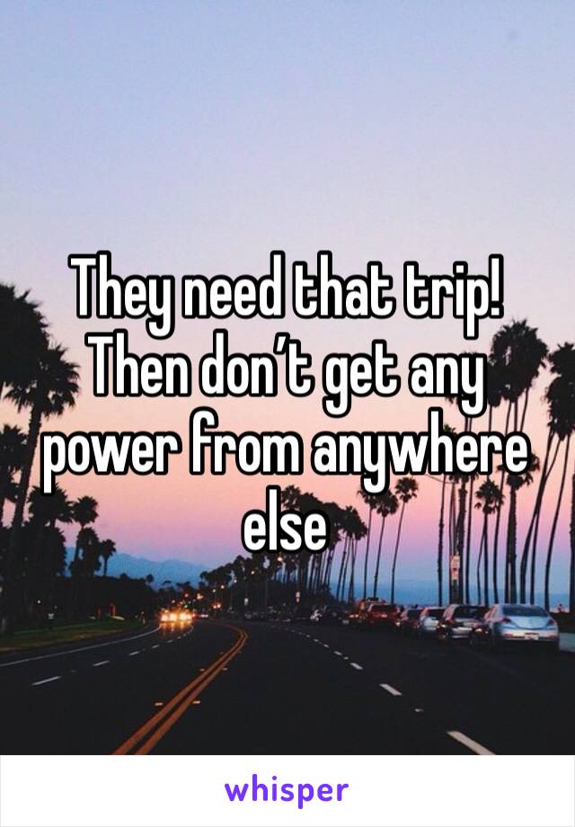 They need that trip! Then don’t get any power from anywhere else