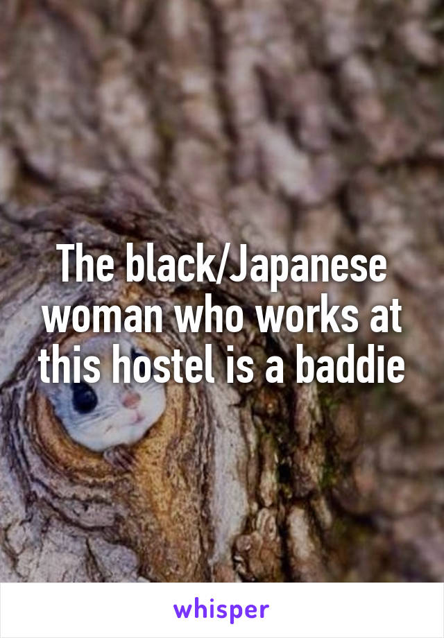 The black/Japanese woman who works at this hostel is a baddie