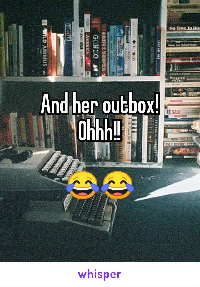 And her outbox!
Ohhh!!

😂😂