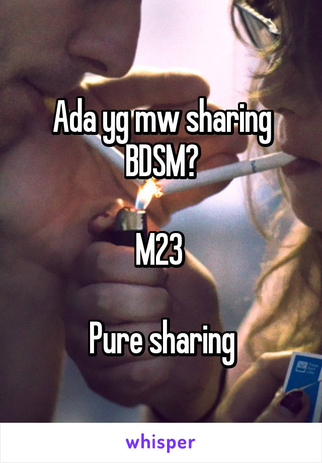 Ada yg mw sharing BDSM?

M23 

Pure sharing