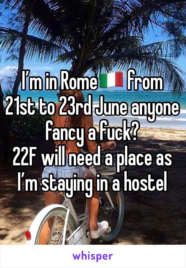 I’m in Rome🇮🇹 from 21st to 23rd June anyone fancy a fuck?
22F will need a place as I’m staying in a hostel 