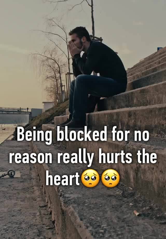 Being blocked for no reason really hurts the heart🥺🥺