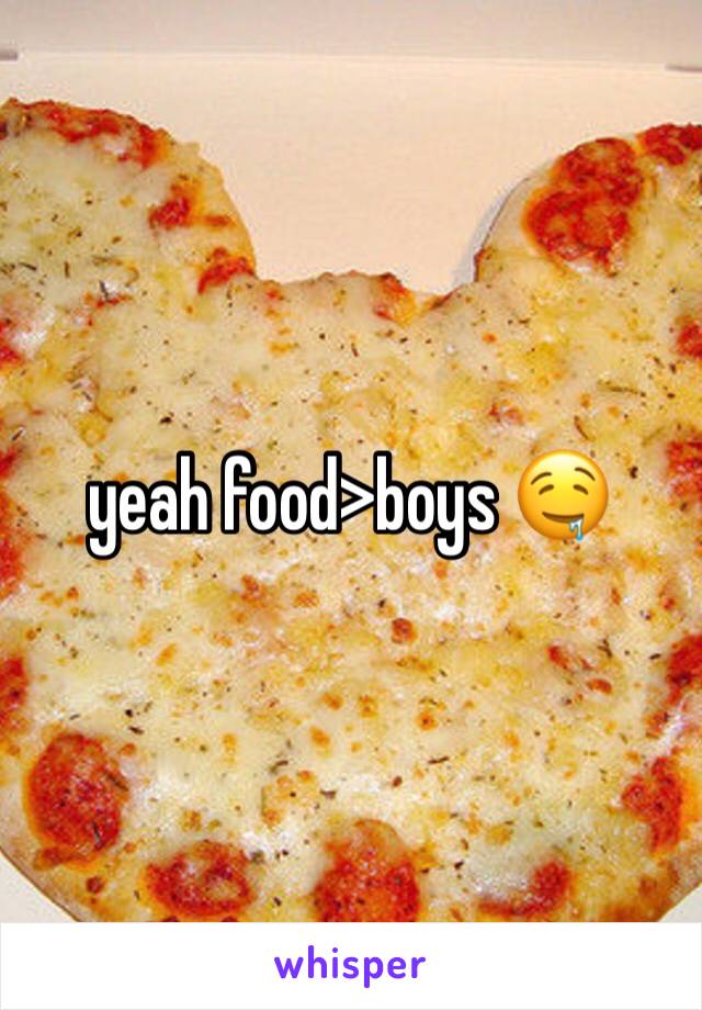 yeah food>boys 🤤