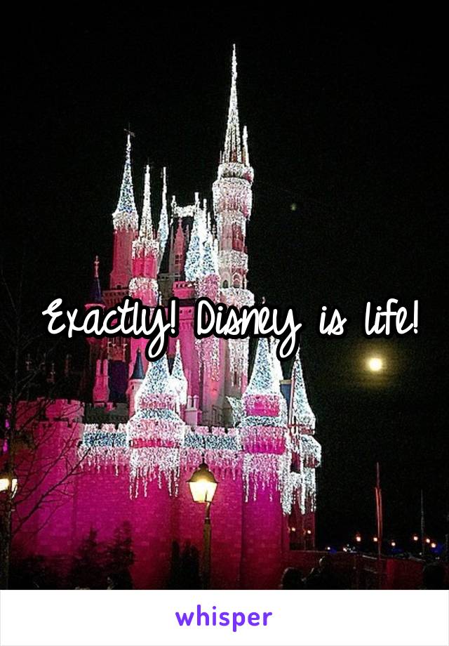 Exactly! Disney is life!