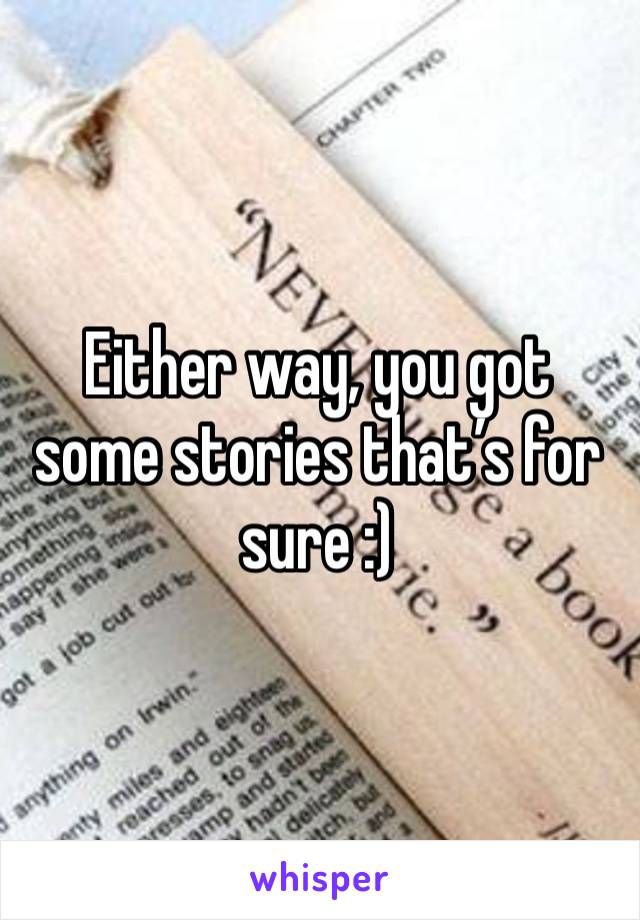 Either way, you got some stories that’s for sure :)