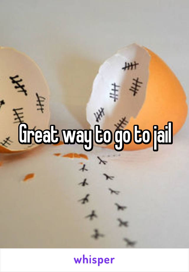 Great way to go to jail