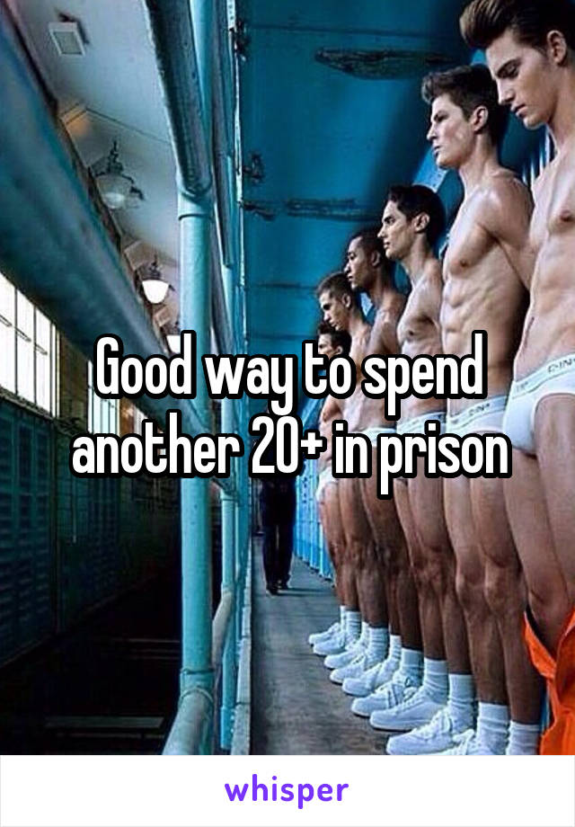 Good way to spend another 20+ in prison