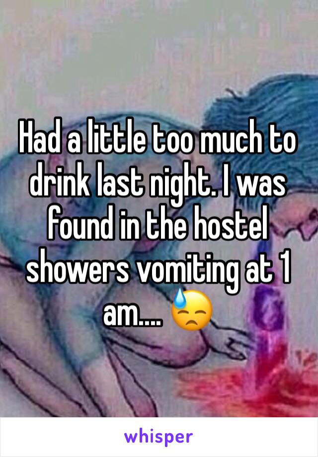 Had a little too much to drink last night. I was found in the hostel showers vomiting at 1 am.... 😓