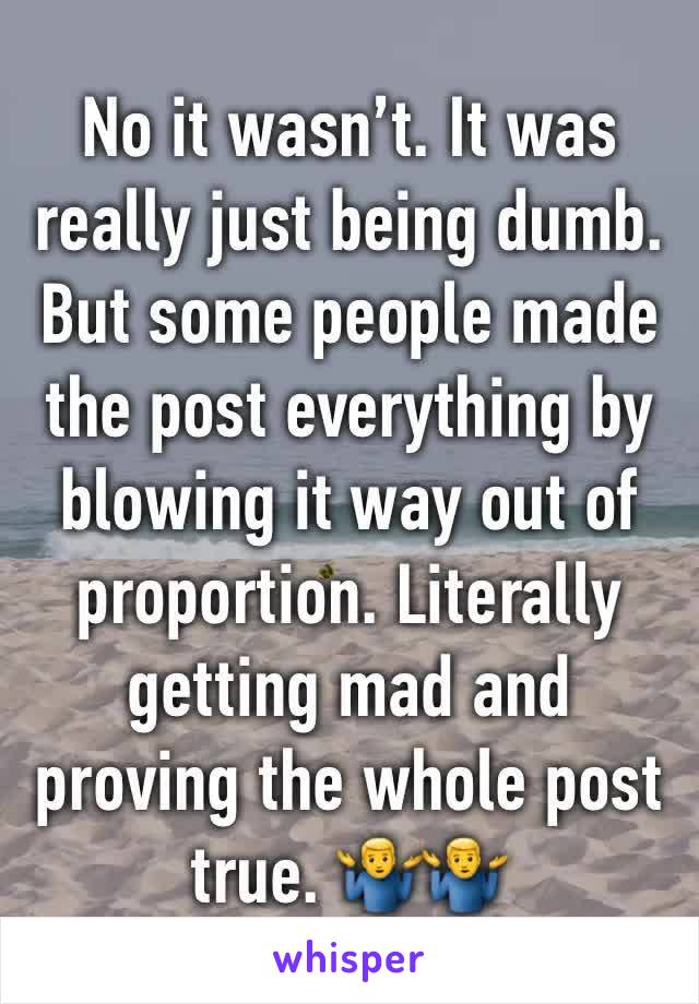 No it wasn’t. It was really just being dumb. But some people made the post everything by blowing it way out of proportion. Literally getting mad and proving the whole post true. 🤷‍♂️🤷‍♂️