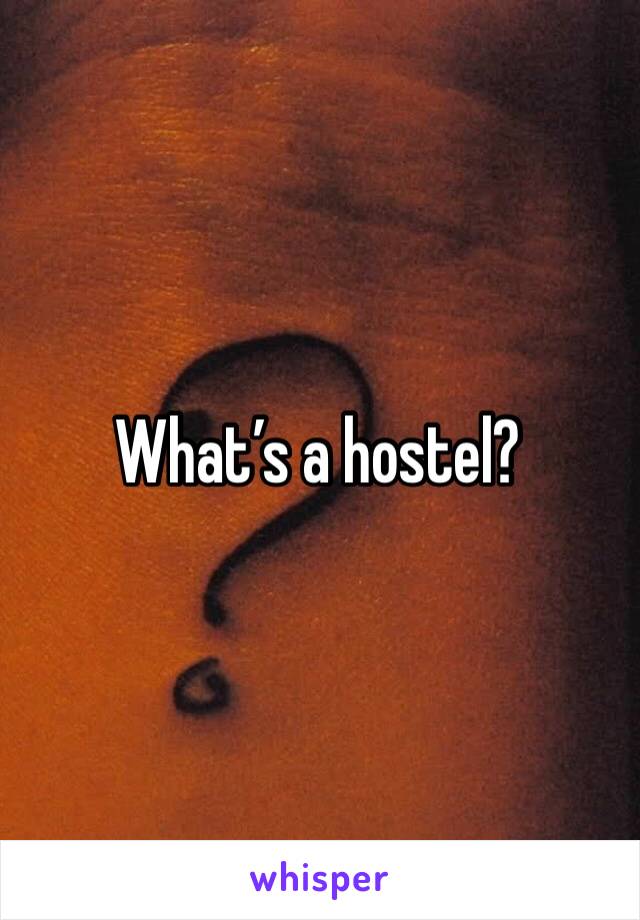 What’s a hostel? 