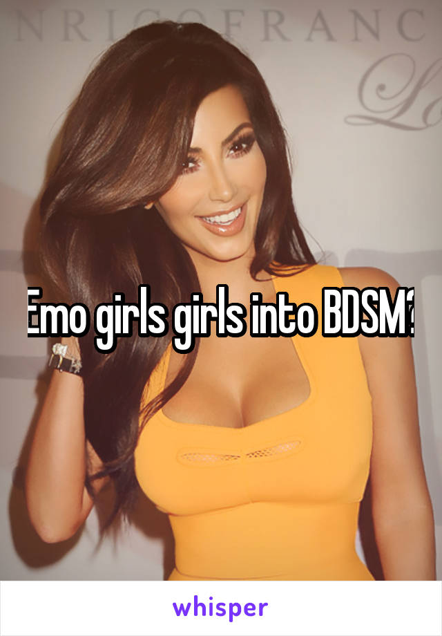 Emo girls girls into BDSM?