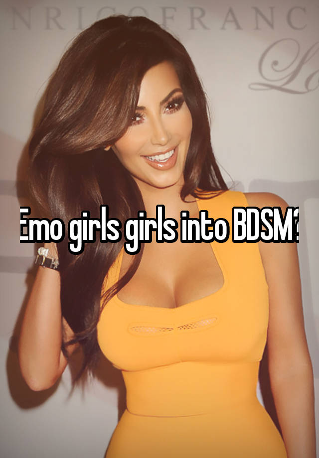 Emo girls girls into BDSM?