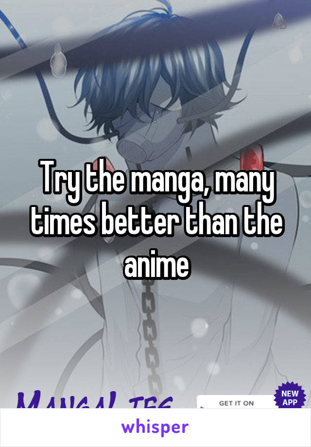 Try the manga, many times better than the anime