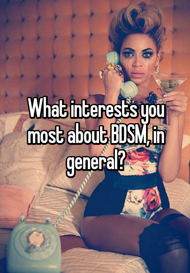 What interests you most about BDSM, in general?