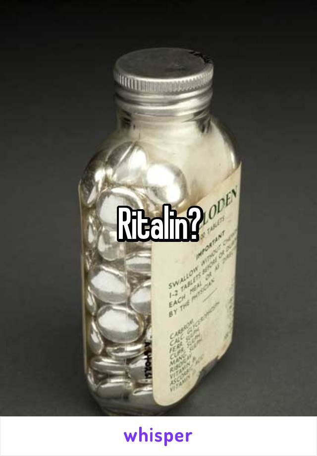 Ritalin?