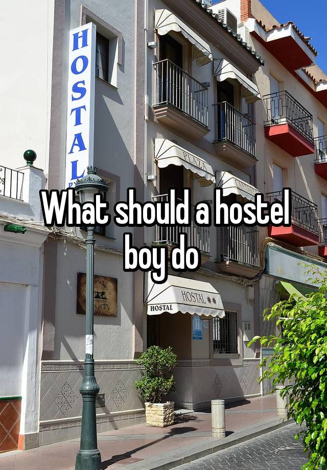 What should a hostel boy do 