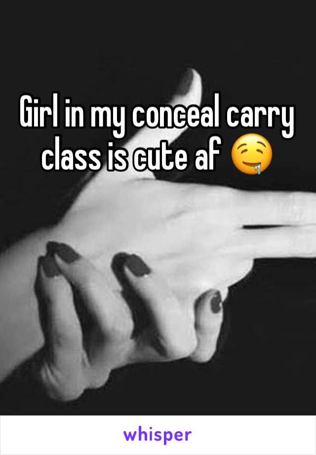 Girl in my conceal carry class is cute af 🤤 