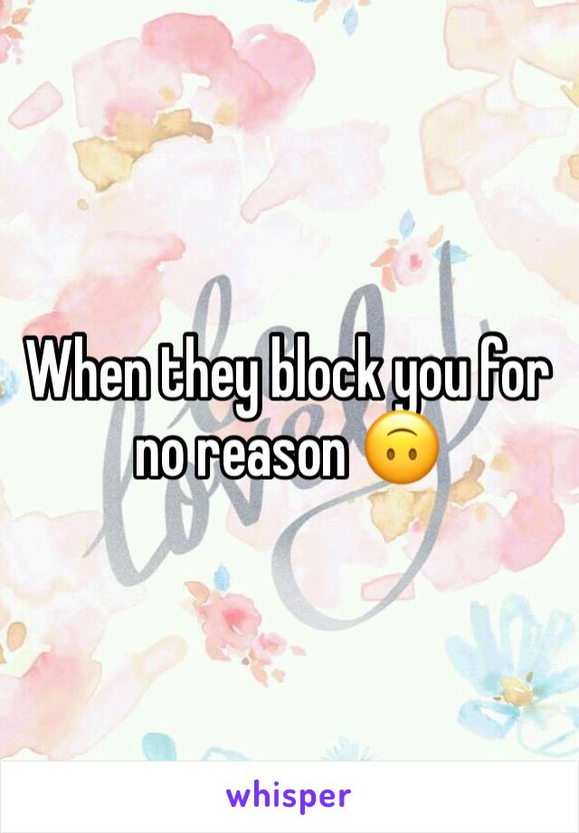 When they block you for no reason 🙃