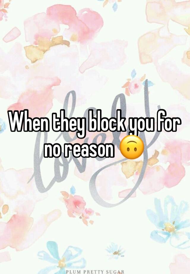 When they block you for no reason 🙃