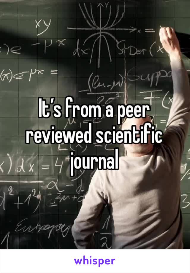 It’s from a peer reviewed scientific journal