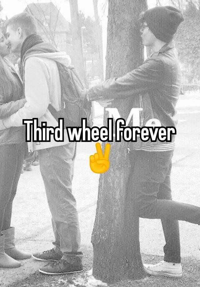 Third wheel forever ✌