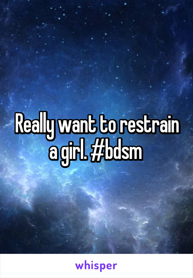 Really want to restrain a girl. #bdsm 