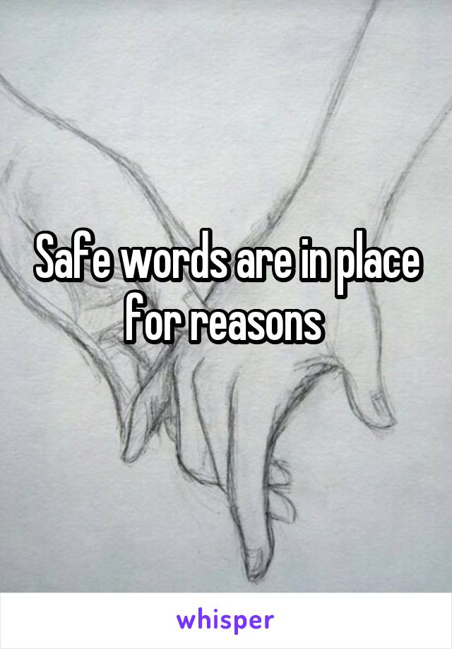 Safe words are in place for reasons 
