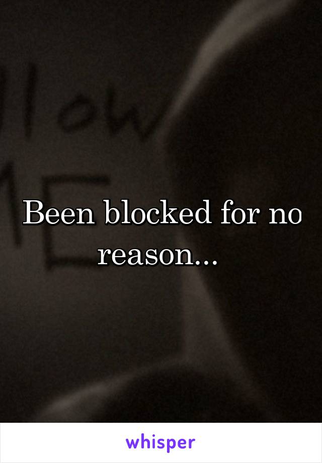 Been blocked for no reason... 