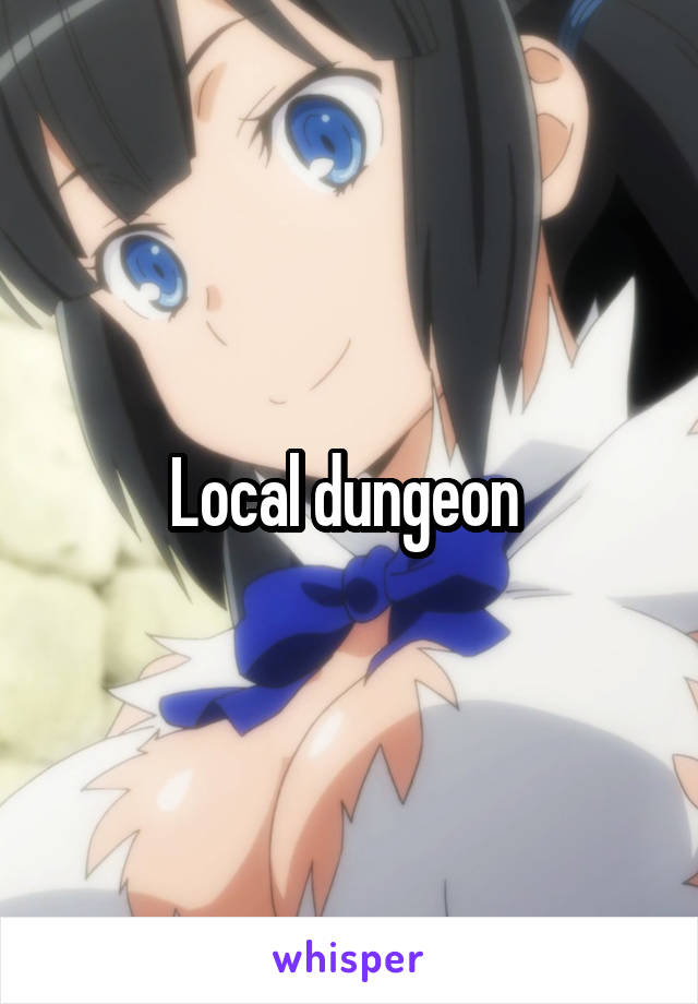 Local dungeon 