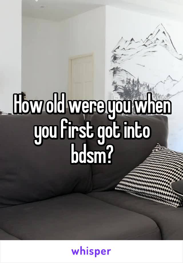 How old were you when you first got into bdsm?