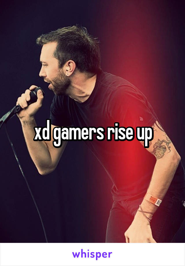 xd gamers rise up