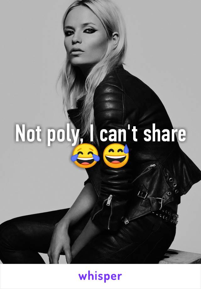 Not poly, I can't share 😂😅