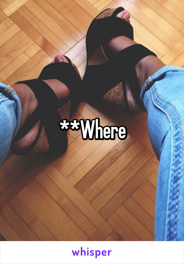 **Where