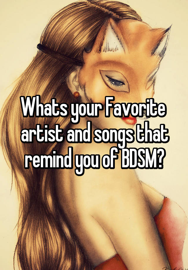 Whats your Favorite  artist and songs that remind you of BDSM?